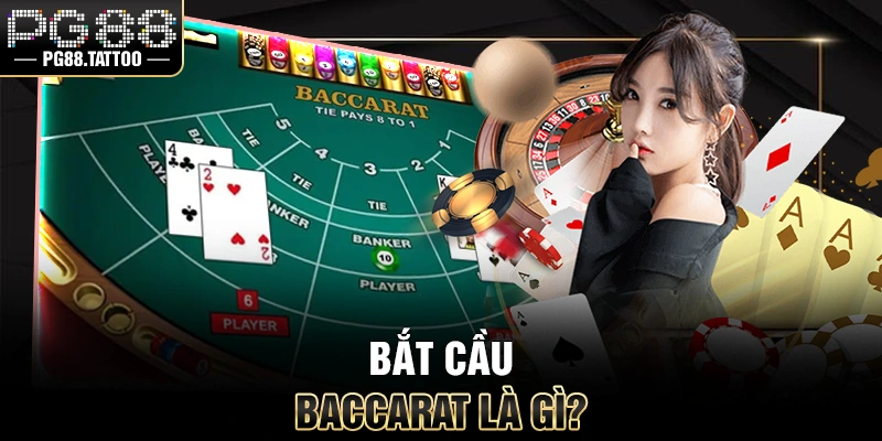 Baccarat Bắt cầu Baccarat là gì?