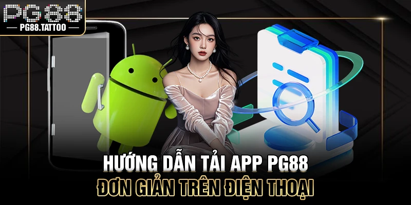 Tải App PG88 Hướng dẫn tải app PG88 đơn giản trên điện thoại