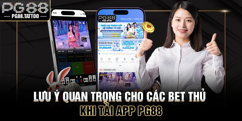 Tải App PG88 Lưu ý quan trọng cho các bet thủ khi tải app PG88