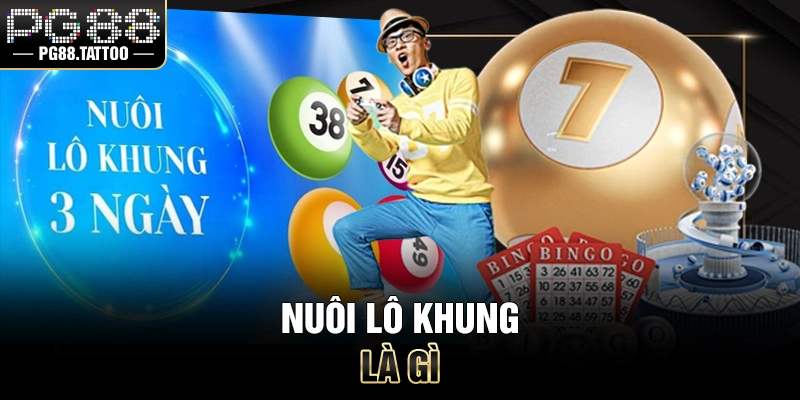 Nuôi Lô Khung Nuôi lô khung là gì?