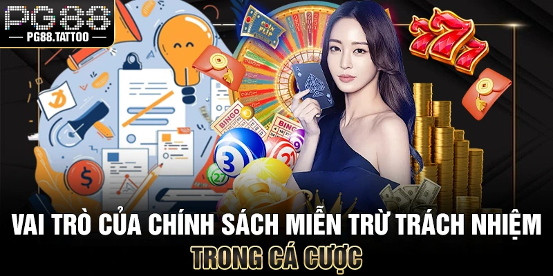 Miễn Trừ Trách Nhiệm Vai trò của chính sách miễn trừ trách nhiệm PG88 trong cá cược