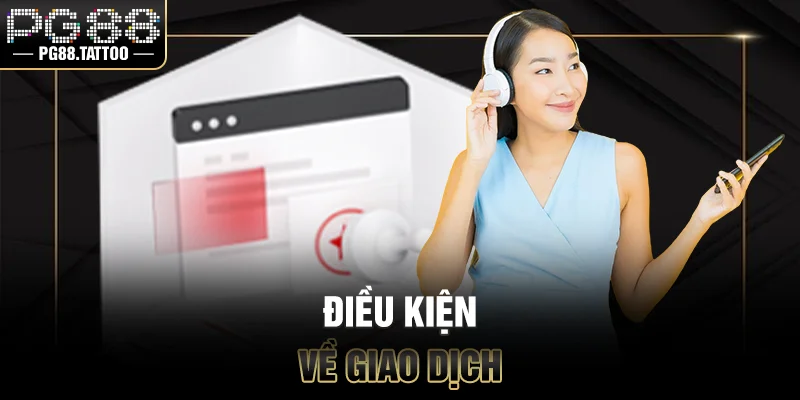 Điều Kiện Và Điều Khoản Điều kiện về giao dịch