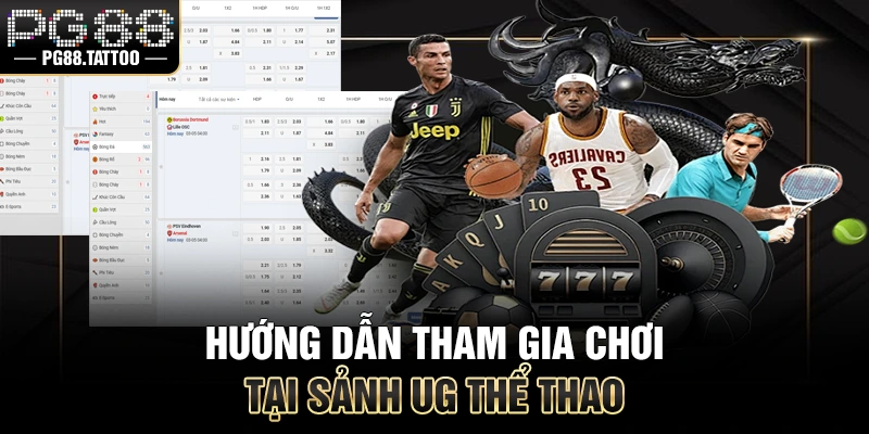 Hướng dẫn tham gia chơi tại sảnh thể thao UG