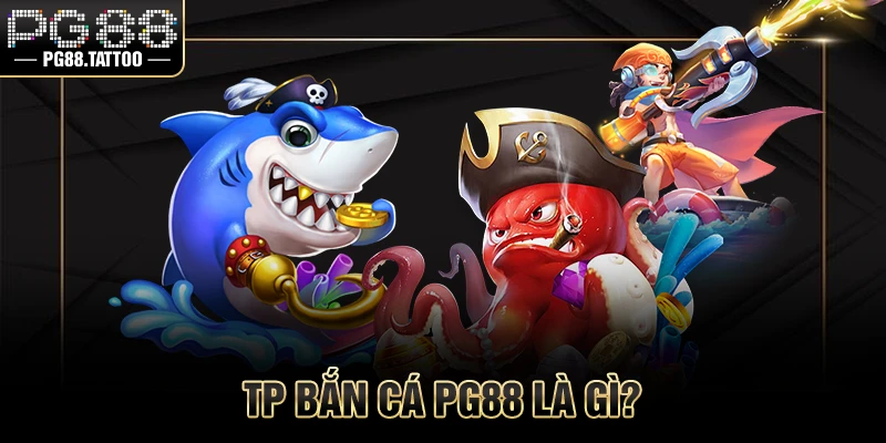 TP Bắn Cá TP bắn cá PG88 là gì?