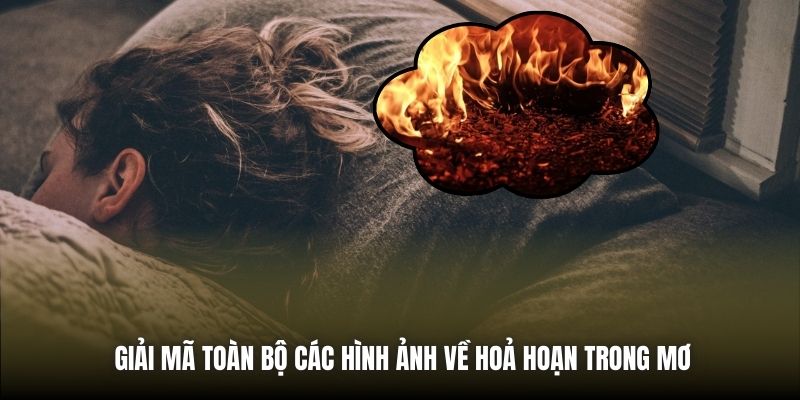 Giải mã toàn bộ các hình ảnh về hoả hoạn trong mơ