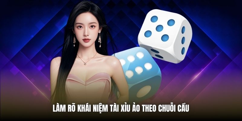 Tài Xỉu Ảo Làm rõ khái niệm Tài Xỉu ảo theo chuỗi cầu