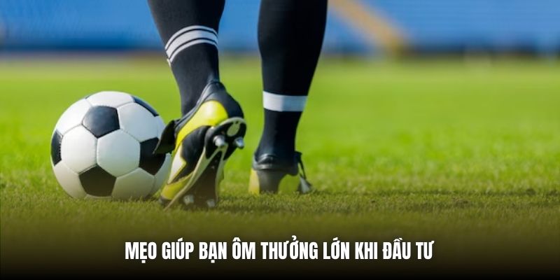 Mẹo giúp bạn ôm thưởng lớn khi đầu tư 