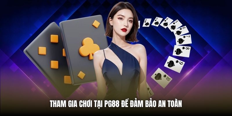 Tham gia chơi tại PG88 để đảm bảo an toàn 