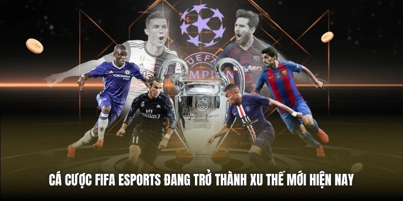 Cá Cược FIFA eSports | Cẩm Nang Toàn Tập Cho Tân Thủ Cá cược FIFA eSports đang trở thành xu thế mới hiện nay